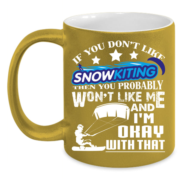 If You Don't Like Snowkiting Coffee Mug, Outdoor Coffee Cup