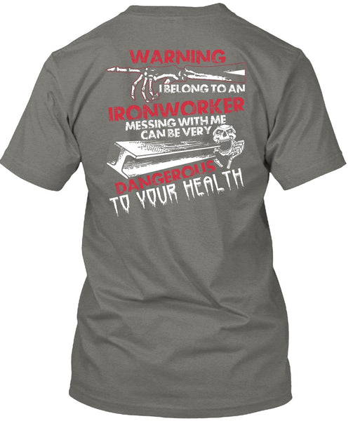 I Belong To An Ironworker T Shirt, Dangerous To Your Health T Shirt