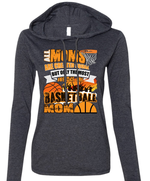 All Moms Are Created Equal T Shirt, Basketball Mom T Shirt (Anvil Ladies Ringspun Hooded)