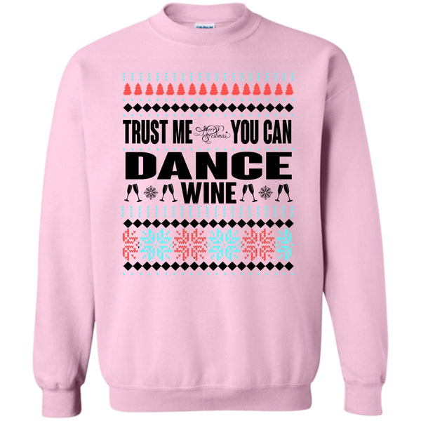 You Can Dance Wine T Shirt, Trust Me Sweatshirt