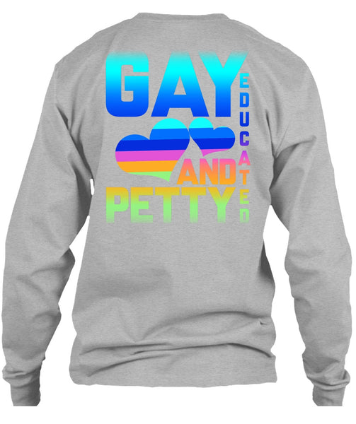 Gay Educated And Petty T Shirt, Being A Gay T Shirt