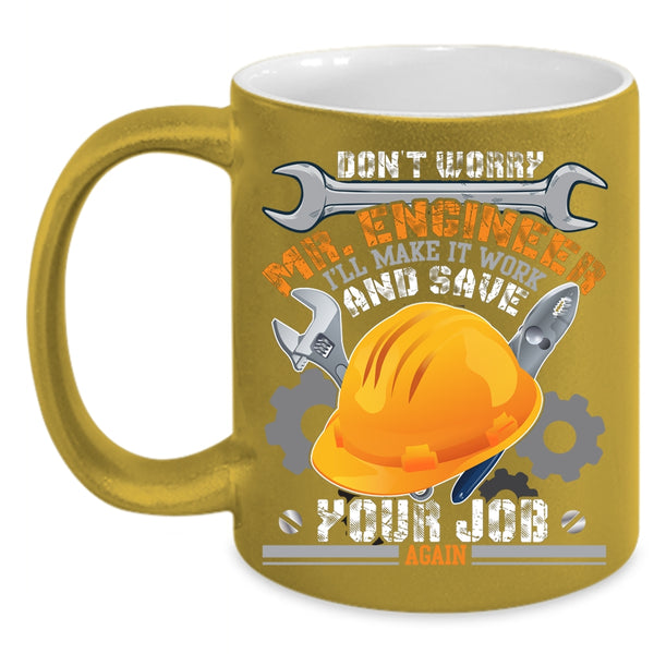 Don't Worry Mr Engineer Coffee Mug, Funny Engineers Coffee Cup