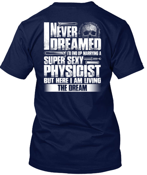 Marrying A Physicist T Shirt, I Never Dreamed T Shirt