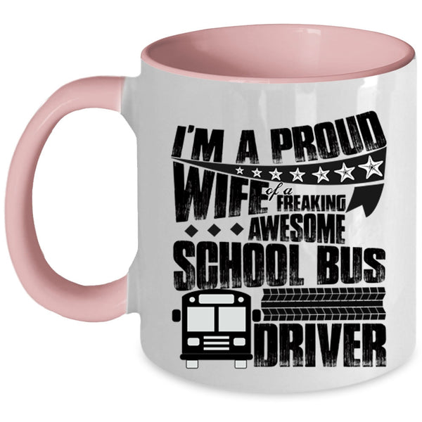 Pretty Wife Coffee Mug, I'm A Proud Wife Of A School Bus Driver Accent Mug