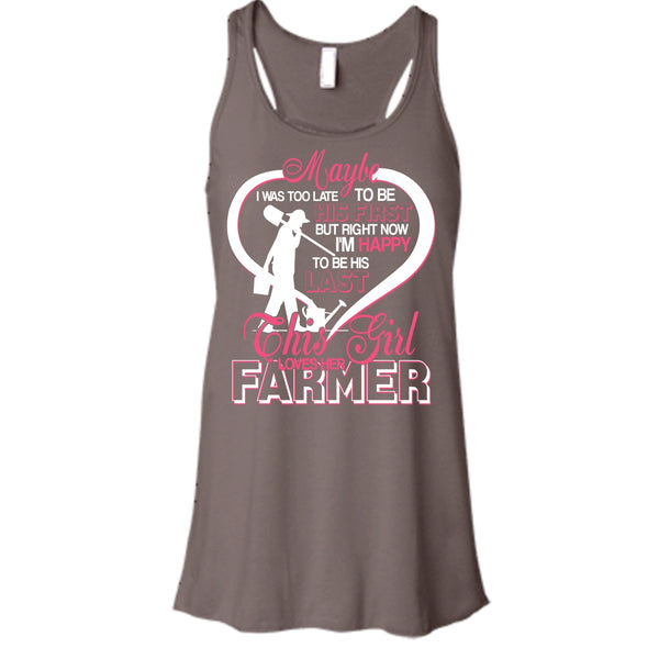 I'm Happy To Be His Last T Shirt, This Girl Loves Her Farmer T Shirt, Cool T Shirt