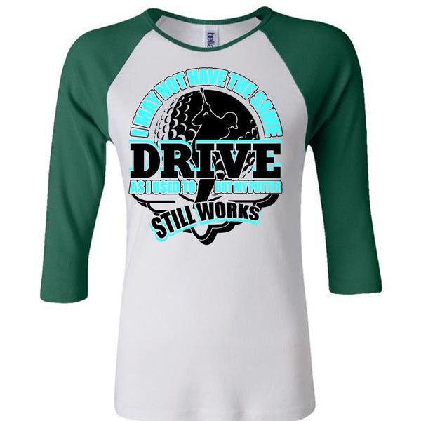 I May Not Have The Same Drive T Shirt, I Love Golfing T Shirt, Awesome T-Shirts