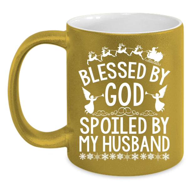 Blessed By God Spoiled By My Husband Coffee Mug, Cute Coffee Cup