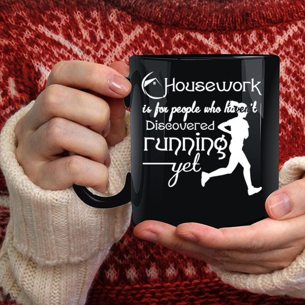Housework Is For People Coffee Mug, Haven't Discovered Running Yet Coffee Cup
