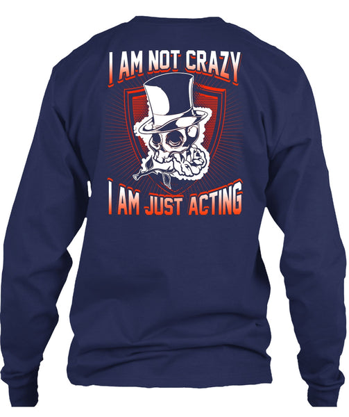 I Am Not Crazy T Shirt, I Am Just Acting T Shirt