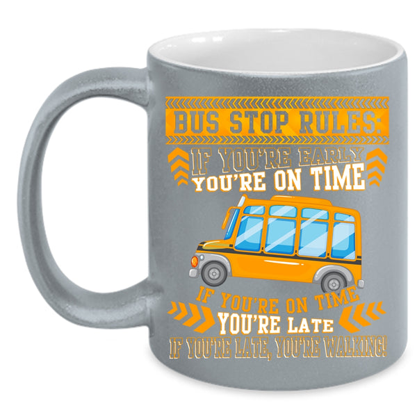Bus Stop Rules Coffee Mug, If You're Early You're On Time Coffee Cup