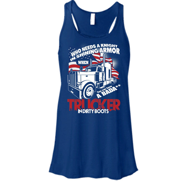 Who Needs A Knight T Shirt, Trucker In Dirty Boots Tank Top