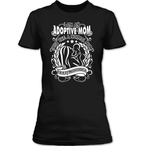 I Am An Adoptive Mom T Shirt, Mom Except Much Cooler T Shirt