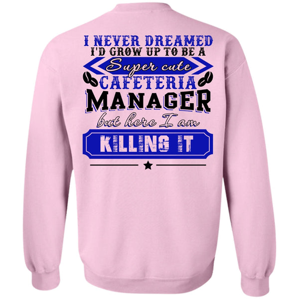 I Love Manager T Shirt, I'd Grow Up To be A Cafeteria Manager Sweatshirt