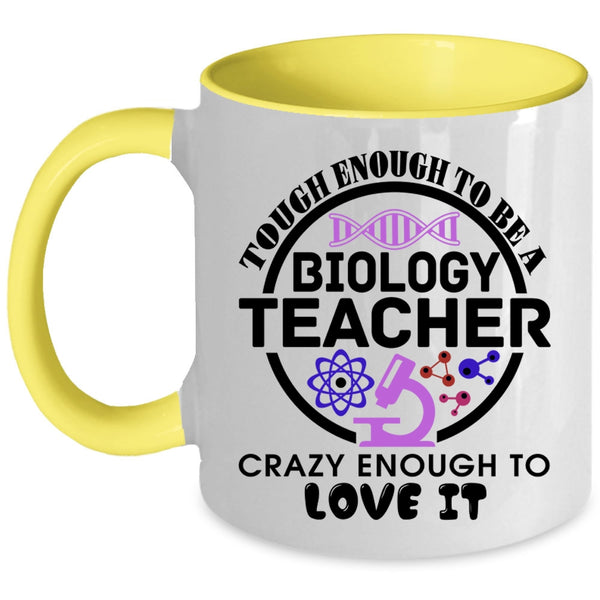 Crazy Enough To Love It Coffee Mug, Tough Enough To Be A Biology Teacher Accent Mug