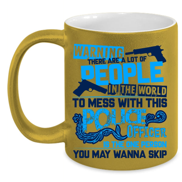Crazy Policeman Coffee Mug, Don't Mess With This Police Officer Accent Mug