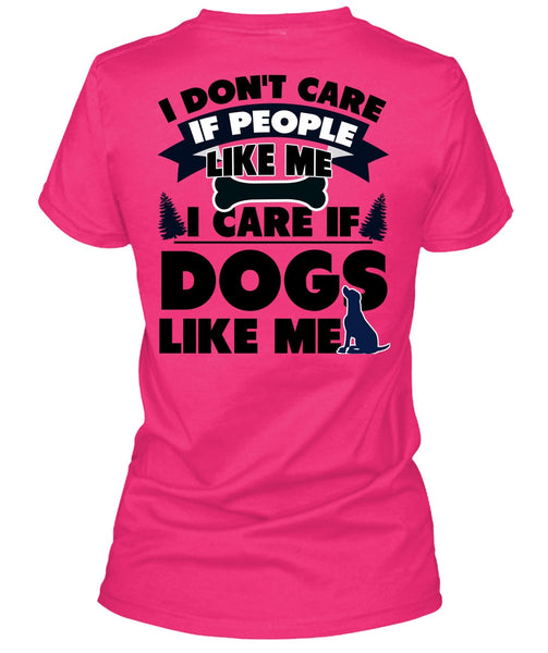 I Care If Dogs Like Me T Shirt, I Love My Dog T Shirt