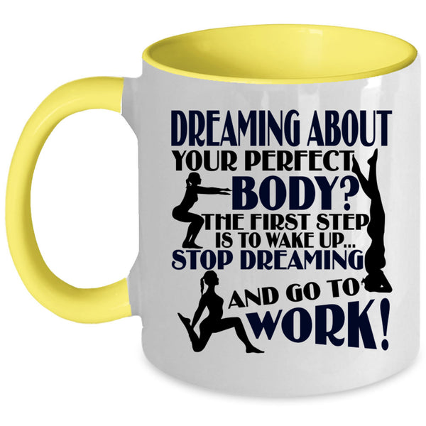 Stop Dreaming And Go To Work Coffee Mug, The First Step Is To Wake Up Accent Mug
