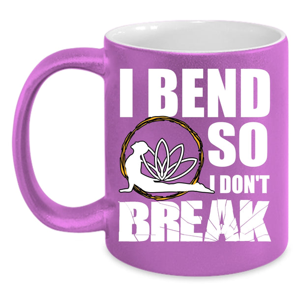 I Bend So I Don't Break Coffee Mug, Cool Gift For Yogi Coffee Cup