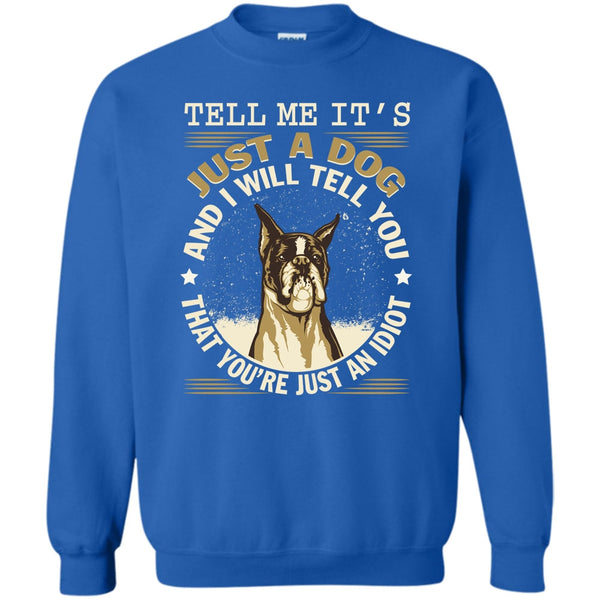 You're Just An Idiot T Shirt, Coolest Dog Lover Sweatshirt