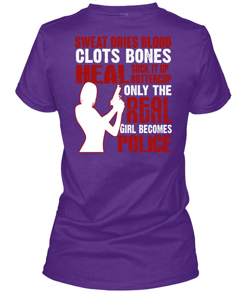 Only The Real Girl Becomes Police T Shirt, Sweat Dries Blood Clots T Shirt