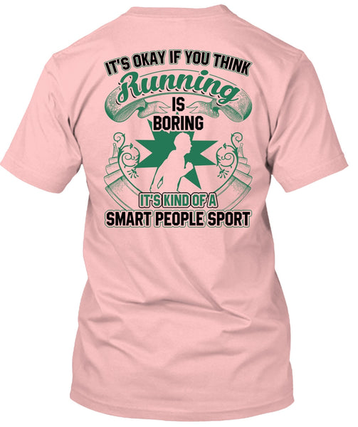 You Think Running Is Boring T Shirt, I Love Running T Shirt
