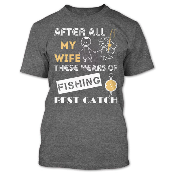 After All My Wife These Years Of Fishing Best Catch T Shirt, Husband And Wife Fishing Partner For Life T Shirt