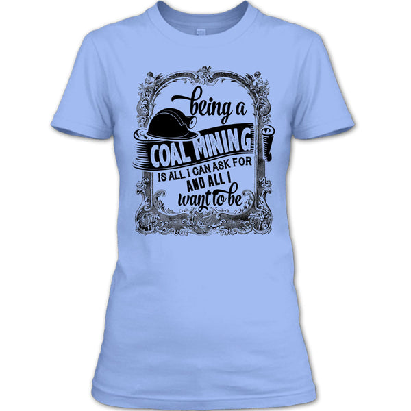Being A Coal Mining T Shirt, I Am A Coal Mining T Shirt
