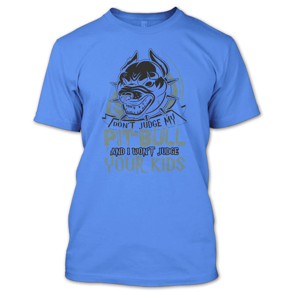 Don't Judge My Pit Bull T Shirt, Coolest Pit Bull Lover T Shirt