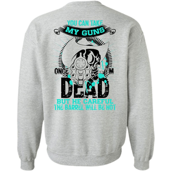 I Love Gunning T Shirt, You Can Take My Guns Sweatshirt