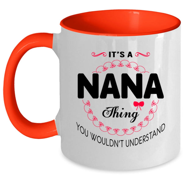 You Wouldn't Understand Coffee Mug, It's A Nana Thing Accent Mug