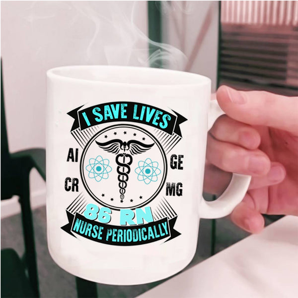Awesome Nurse Coffee Mug, I Save Lives 86 RN Nurse Periodically Cup