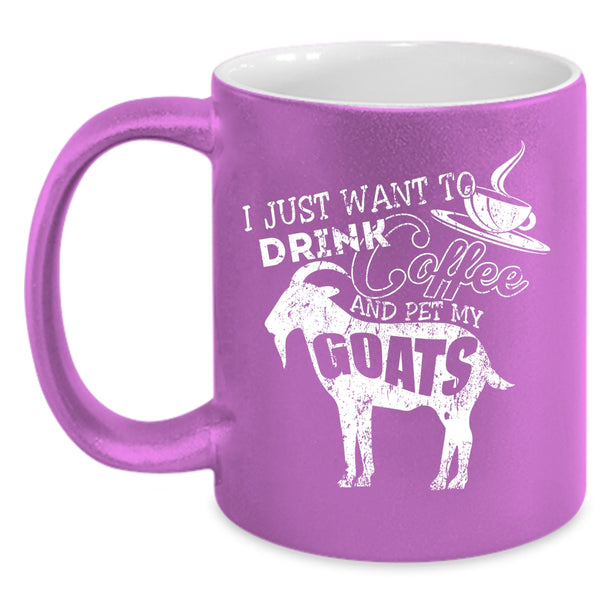I Just Want To Drink Coffee And Pet Coffee Mug, My Goats Coffee Cup
