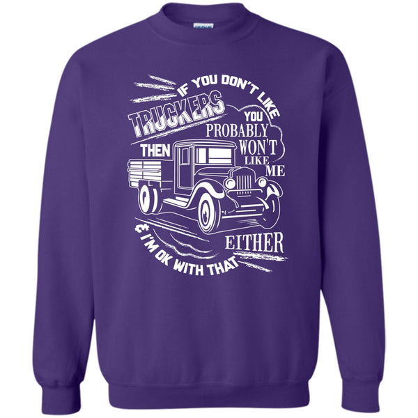 Then Won't Like Me T Shirt, Coolest Trucker Ever Sweatshirt