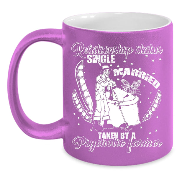 Relationship Status Coffee Mug, Taken By A Psychotic Farmer Coffee Cup