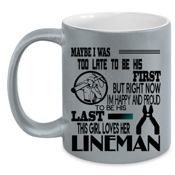 This Girl Loves Her Lineman Coffee Mug, I'm Happy And Proud To Be His Last Accent Mug