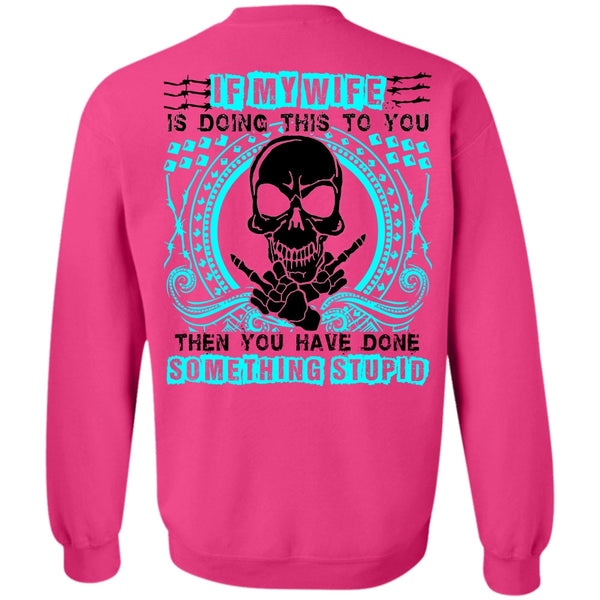 I Love Wife T Shirt, If My Wife Is Doing This To You Sweatshirt