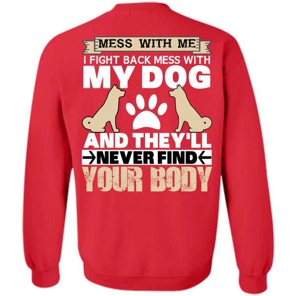 They'll Never Find Your Body T Shirt, I Love My Dog Sweatshirt