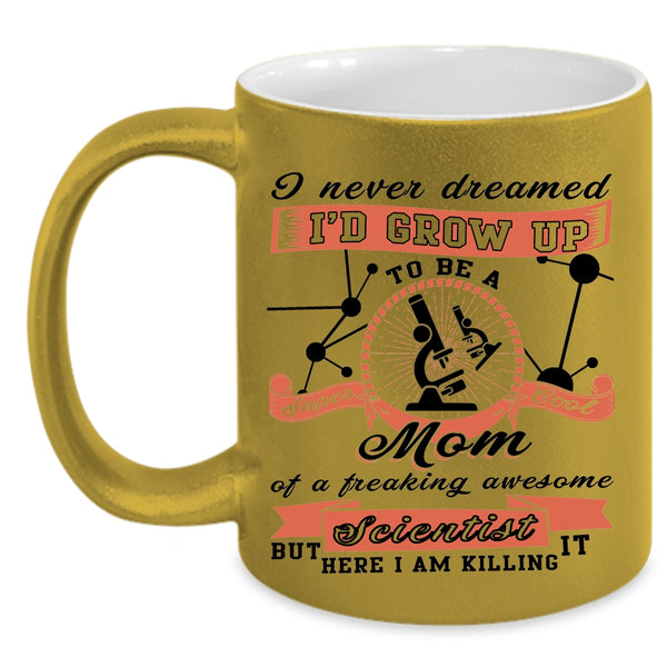 Cool Mom Coffee Mug, I'd Grow Up To Be A Mom Of A Scientist Accent Mug