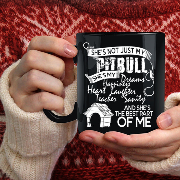 She's Not Just My Pitbull Coffee Mug, She's The Best Part Of Me Coffee Cup