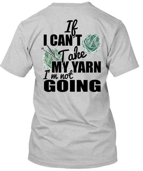 If I Can't Take My Yarn T Shirt, I Love Knitter T Shirt