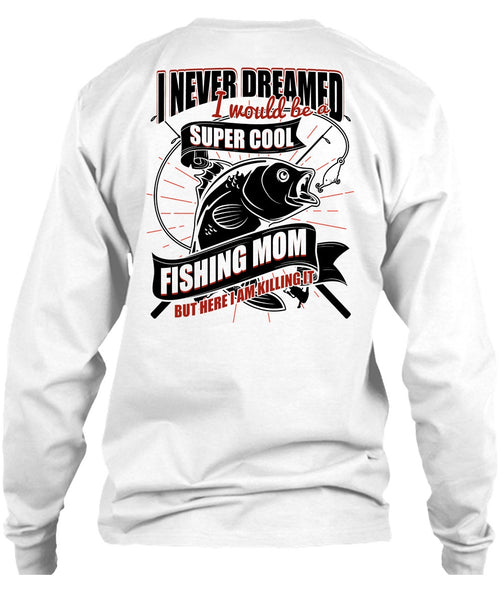 I Would Be A Cool Fishing Mom T Shirt, I Love Fishing T Shirt