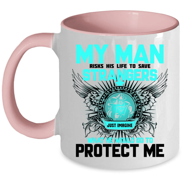 My Firefighter Coffee Mug, My Man Would Do To Protect Me Accent Mug