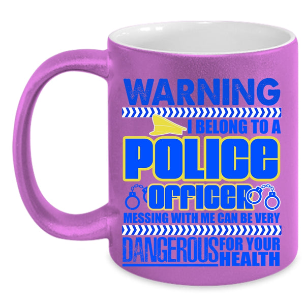 Don't Mess With Me Coffee Mug, I Belong To A Police Officer Accent Mug