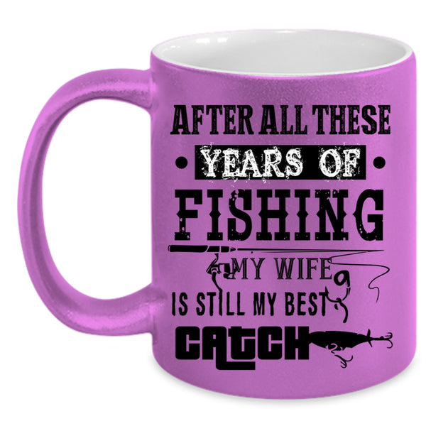 My Wife Is Still My Best Catch Coffee Mug, Fishing Accent Mug