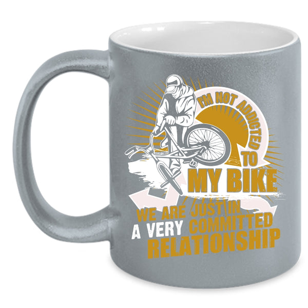 I'm Not Addicted To My Bike Coffee Mug, I Love Biking Coffee Cup
