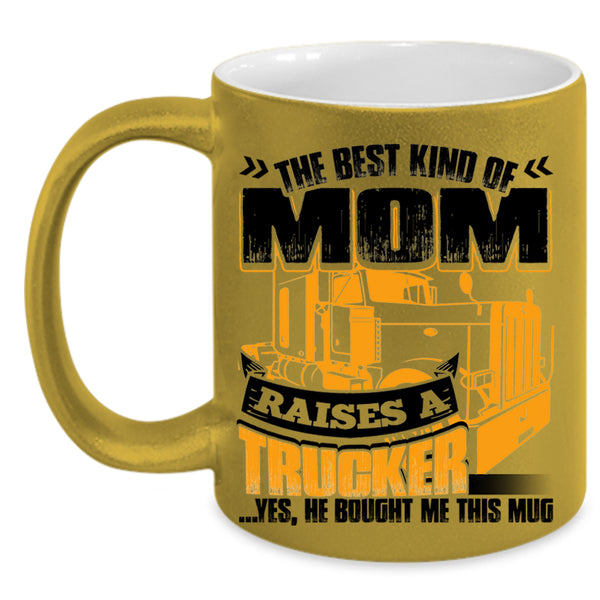 Gift For Mom Coffee Mug, The Best Kind Of Mom Raises A Trucker Accent Mug