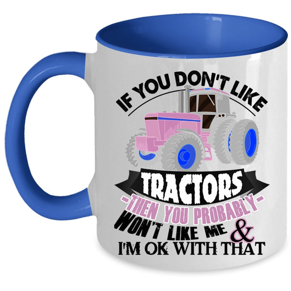 Funny Tractors Coffee Mug, If You Don't Like Tractors Accent Mug