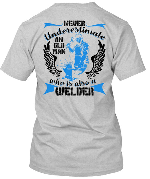 Old Man Who Is Also A Welder T Shirt, I Love Welding T Shirt