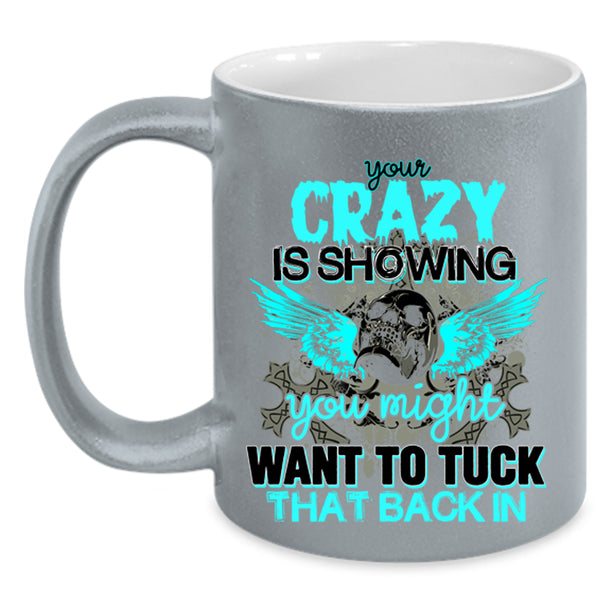 You Might Want To Tuck Coffee Mug, Your Crazy Is Showing Accent Mug