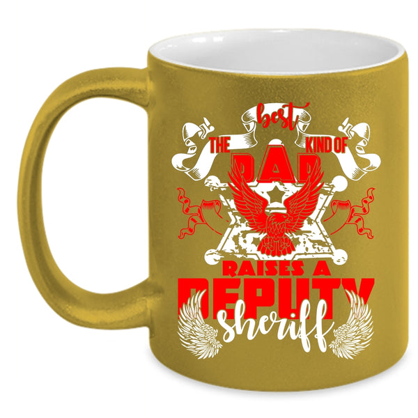 The Best Kind Of Dad Raises A Deputy Sheriff Coffee Mug, Cool Dad Coffee Cup